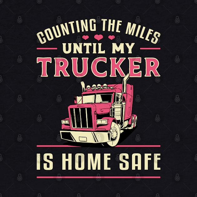 Truckers Wife Counting The Miles Until My Trucker by T-Shirt.CONCEPTS